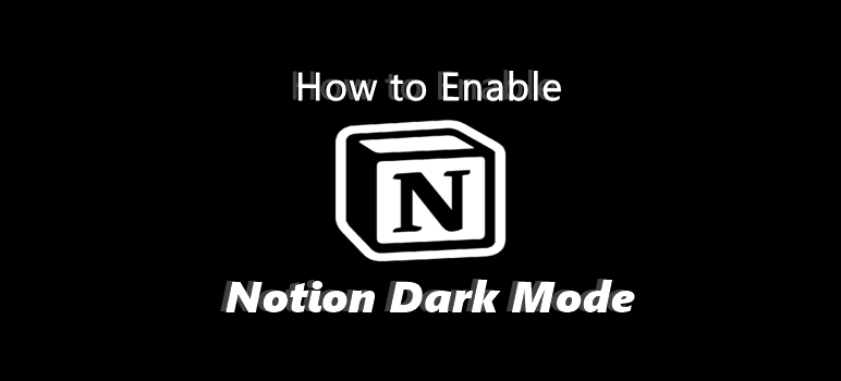 Notion Dark Mode: How to Enable it on Desktop and Mobile