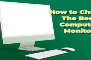 How to Choose the Best Computer Monitor for You