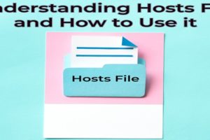 Understanding Hosts File and How to Use it