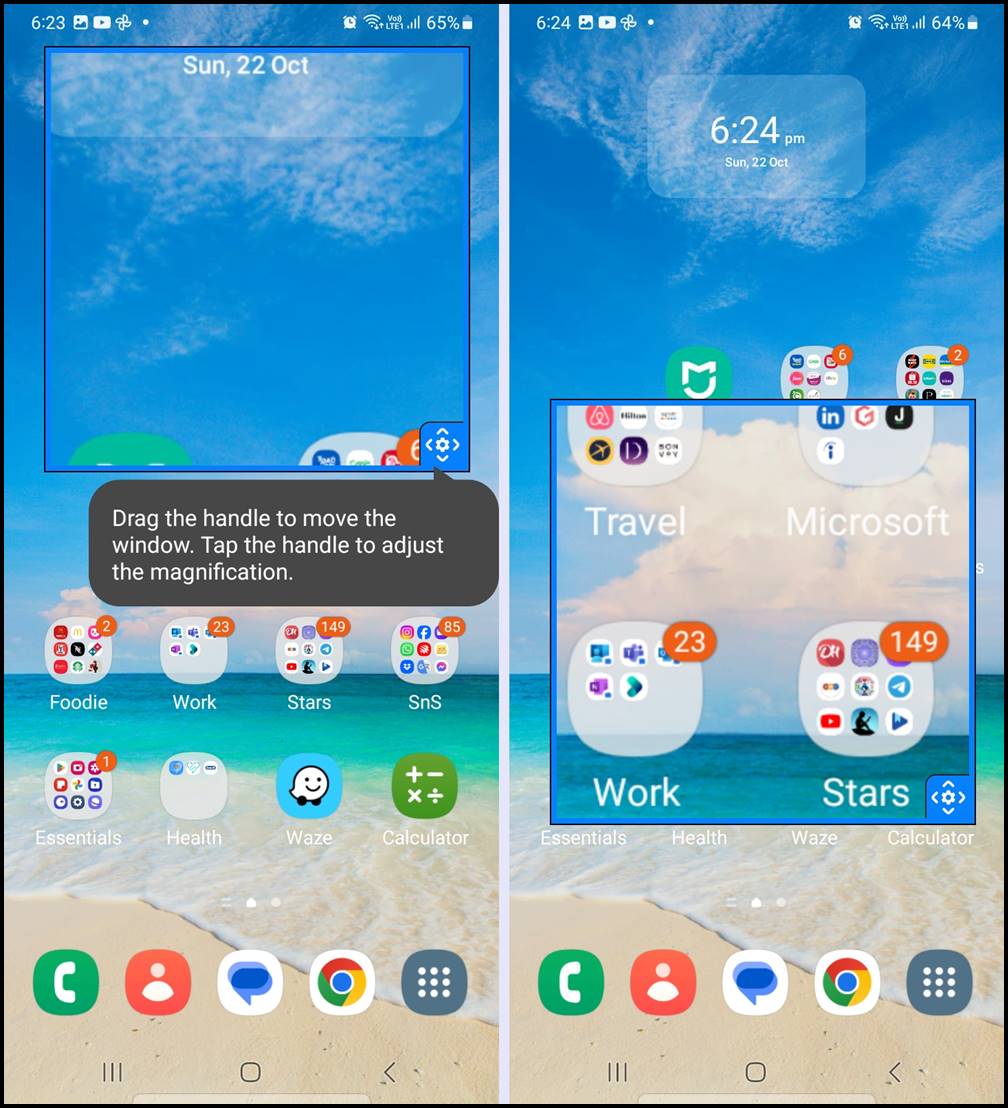 Samsung Galaxy Magnification: Activate the Magnification feature by triple-tap on your Samsung Galaxy phone's screen. This will bring out a magnifying window. Reposition the magnifying window by dragging the Gear Icon.