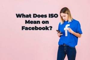 What Does ISO Mean on Facebook?