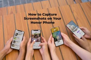 How to Capture Screenshots on Your Honor Phone